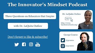 3 Questions on Educators that Inspire with Dr LaQuita Outlaw The InnovatorsMindset Podcast [upl. by Deutsch933]