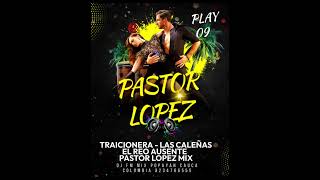 Mix Pastor Lopez  traicionera  Las caleñas  El Reo Ausente  Mix Fin De Año DJ FM mix popayan [upl. by Gujral529]