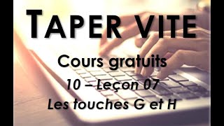 10  Taper vite  Leçon 07  Les touches G et H [upl. by Nwahsav]