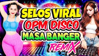 Nonstop Selos Viral x Selos na Yan Friend Disco Remix💥Best Ever OPM Love Songs Disco Medley Megamix💥 [upl. by Cacie]