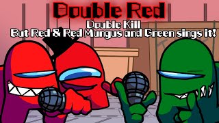 Double Red  Double Kill but Red amp Red Mungus and Green sings it FNF Cover [upl. by Einnok]