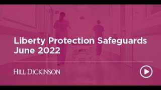 Liberty Protection Safeguards June 2022  Webinar  Hill Dickinson [upl. by Sikleb]