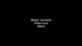 Bhool Albatross Nepal karaoke version [upl. by Yahsat]