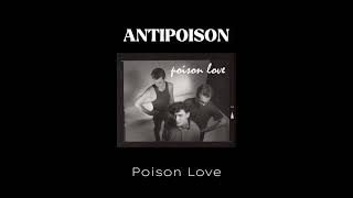 ANTIPOISON  Poison Love [upl. by Yesnil748]