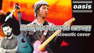 OASIS  HALF THE WORLD AWAY Cover acustica [upl. by Dez808]