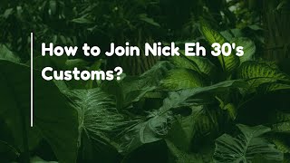 How to Join Nick Eh 30s Customs [upl. by Maiah766]