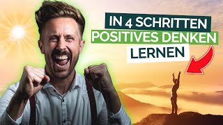 Positives Denken einfach lernen  Negative Gedanken in 4 Schritten loswerden [upl. by Naeerb683]