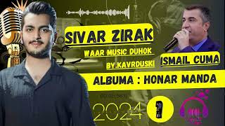 SIVAR ZIRAK NEW  ALBUMA HUNARMANDA TRAK 110  TLI NAKAN CH GOSTERKA STRANA  ISMAIL COMA 2024 [upl. by Trenna]