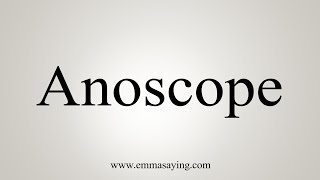 How To Say Anoscope [upl. by Yenterb]