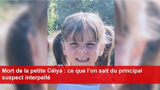 Mort de la petite Célya  ce que l’on sait du principal suspect interpellé [upl. by Ayaet]