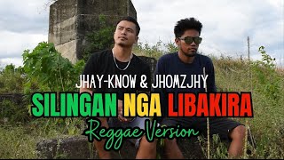 SILINGAN NGA LIBAKIRA  Reggae Version JHAYKNOW amp JHOMZJHY  RVW [upl. by Affer306]