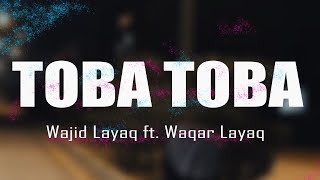 Wajid Layaq ft Waqar Layaq  Toba Toba Original Track  Official Lyrics Video [upl. by Rengia707]