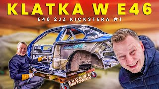 Wstawiamy KLATKĘ do driftowozu  BUDOWA BMW  E46 2JZ Kickstera 1 [upl. by Ingemar]