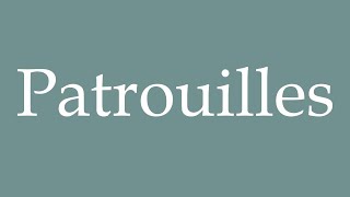 How to Pronounce Patrouilles Patrols Correctly in French [upl. by Cahilly]