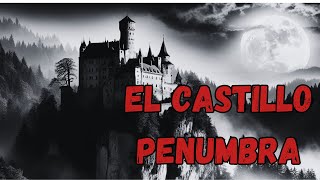 El Castillo Penumbra El misterio rodea las generaciones en estas paredes oscuras [upl. by Ikcaj]