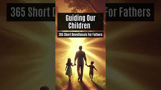 Guiding Our Children  365 Short Devotionals For Fathers  Day 5 [upl. by Annazus]