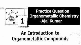 Practice Question  Organometallic Chemistry  Ajai Kumar  CSIR NET  IIT GATE  IIT JAM  DU  BHU [upl. by Aokek]