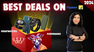 Flipkart GOAT SALE 2024  Best Deals On Eectronics  SMARTWATCHES amp POWER BANKS [upl. by Tommi232]