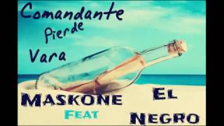 Maskone feat El Negro  Comandante Pierde Vara [upl. by Heymann491]