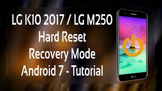 LG K10 2017  LG M250 Hard Reset Recovery Mode Android 7  Tutorial [upl. by Eibloc520]