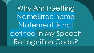 Why Am I Getting NameError name statement is not defined in My Speech Recognition Code [upl. by Yrred]