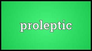 Proleptic Meaning [upl. by Ikin]