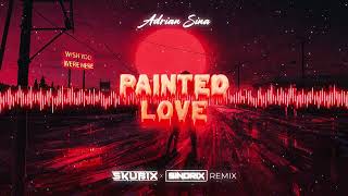 Adrian Sina  Painted Love SKUBIX x SINDRIX REMIX [upl. by Ilka]