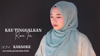 RIMA TEA  KAU TINGGALKAN VIDEO KARAOKE VERSION [upl. by Dyl]