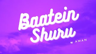 AMAN  Baatein Shuru Official Lyric Video [upl. by Ruttger]