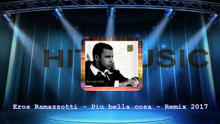 Eros Ramazzotti  Piu bella cosa  Remix 2017 [upl. by Terrab]