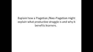 Explain how a Piagetian or Neo Piagetian might explain what productive struggle is [upl. by Annawek]