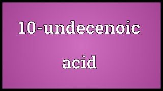 10undecenoic acid Meaning [upl. by Sherman]