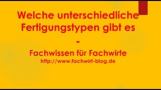 Welche unterschiedliche Fertigungstypen gibt es  Fachwissen für Fachwirte [upl. by Waylon]