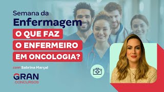 Semana da Enfermagem O que faz o Enfermeiro em Oncologia [upl. by Nit309]