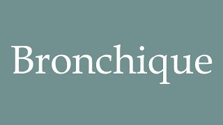 How to Pronounce Bronchique Bronchial Correctly in French [upl. by Edina]