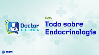 Doctor te Orienta 2 Todo sobre Endocrinología  SenatiTeCuida [upl. by Assadah]