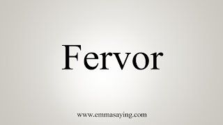 How To Say Fervor [upl. by Dannon]