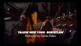 Talkin New York  Bob Dylan  Performed by Darren Fisher Visions of Dylan [upl. by Elahcim]