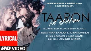 Taaron Ke Shehar Lyrical Song Neha Kakkar Sunny Kaushal  Jubin NautiyalJaani  Bhushan Kumar [upl. by Suh]