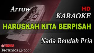 ARROW  HARUSKAH KITA BERPISAH  NADA RENDAH PRIA   KARAOKE [upl. by Euqinomad]