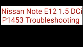 Case Study Nissan Note E12 15 DCi P1453 DTC Troubleshooting [upl. by Genna]