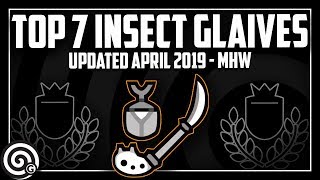 Top 7 Insect Glaives  Builds April 2019  Monster Hunter World [upl. by Quenby]