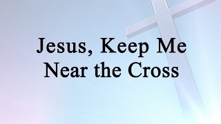 Jesus Keep Me Near the Cross Hymn Charts with Lyrics Contemporary [upl. by Harvie]