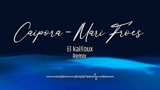 Caipora  Mari Froes 𝑬𝒍 𝑲𝒂𝒊𝒍𝒍𝒐𝒖𝒙 Remix [upl. by Abdella]