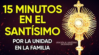 Oración al Santísimo del Altar por la unidad y el perdón en la familia  15 MINUTOS EN EL SANTÍSIMO [upl. by Katina247]