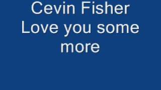 Cevin Fisher Love you some morewmv [upl. by Willard217]