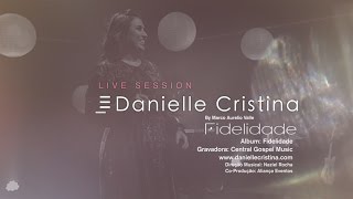 Danielle Cristina  Fidelidade Live Session [upl. by Flossie]