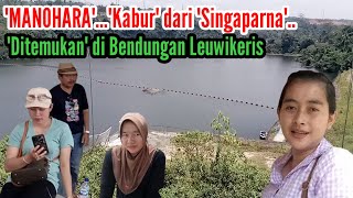 Manohara Kabur dari Singaparna Ditemukan di Bendungan Leuwikeris bendunganleuwikeris [upl. by Beitnes]