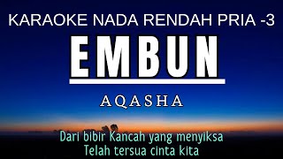 Aqasha  Embun Karaoke Lower Key Nada Rendah Pria 3 Gbm [upl. by Etnovad373]