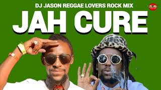 JAH CURE MIXTAPE REGGAE MIX REGGAE LOVERS ROCK DJ JASON [upl. by Heriberto]